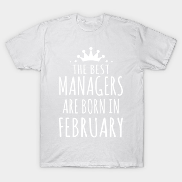 THE BEST MANAGERS ARE BORN IN  FEBRUARY T-Shirt-TJ